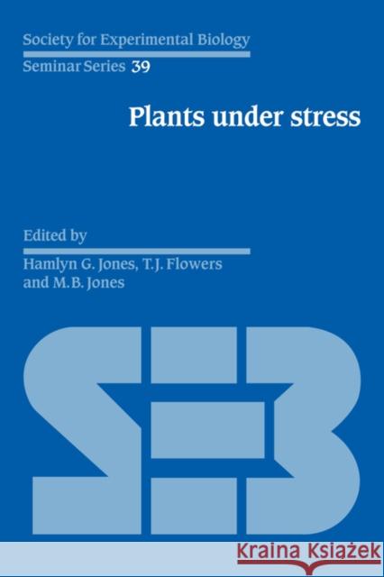 Plants Under Stress: Biochemistry, Physiology and Ecology and Their Application to Plant Improvement Jones, Hamlyn G. 9780521344234 Cambridge University Press