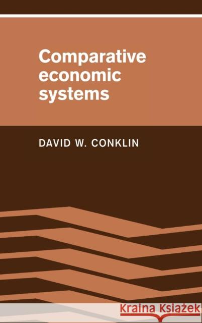 Comparative Economic Systems: Objectives, Decision Modes, and the Process of Choice Conklin, David W. 9780521344395 CAMBRIDGE UNIVERSITY PRESS