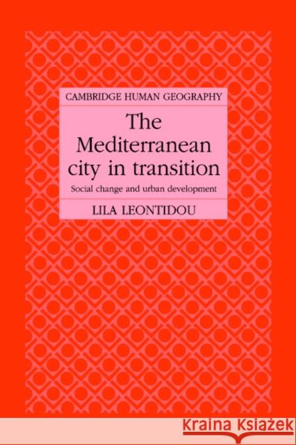 The Mediterranean City in Transition: Social Change and Urban Development Leontidou, Lila 9780521344678 Cambridge University Press