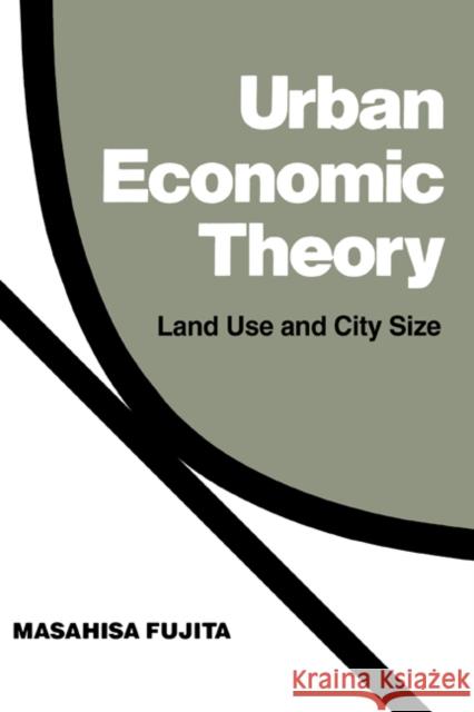 Urban Economic Theory: Land Use and City Size Fujita, Masahisa 9780521346627