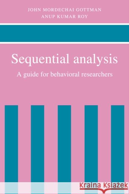 Sequential Analysis: A Guide for Behavorial Researchers Gottman, John Mordechai 9780521346658 Cambridge University Press