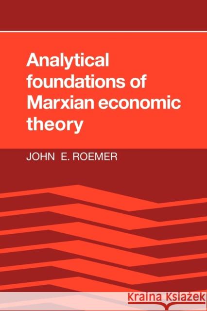 Analytical Foundations of Marxian Economic Theory John E. Roemer 9780521347754 Cambridge University Press