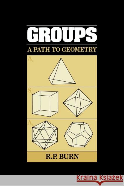 Groups: A Path to Geometry Burn, R. P. 9780521347938 Cambridge University Press