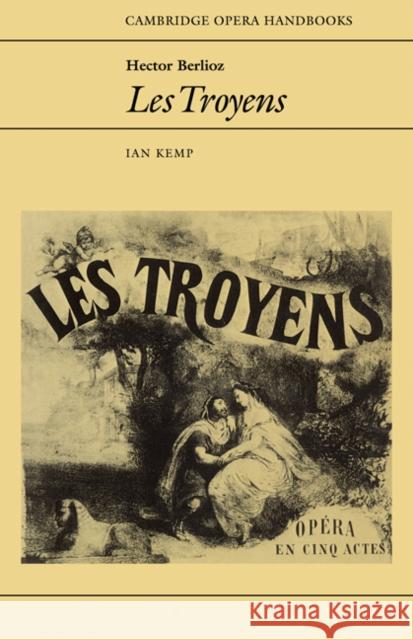 Hector Berlioz: Les Troyens Ian Kemp 9780521348133