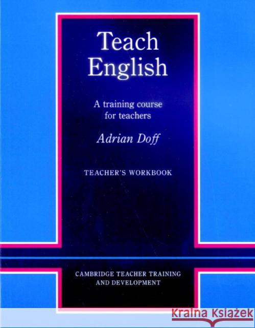 Teach English Teacher's Workbook: A Training Course for Teachers Adrian Doff Marion Williams Tony Wright 9780521348638 Cambridge University Press