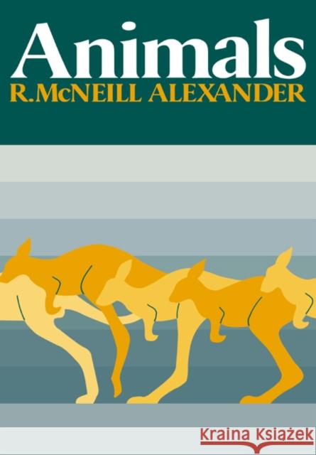 Animals R. McNeill Alexander R. McNeill Alexander 9780521348652 Cambridge University Press