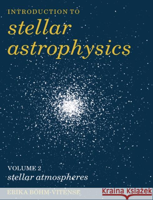 Introduction to Stellar Astrophysics: Volume 2 Erika Bohm-Vitense 9780521348706 Cambridge University Press