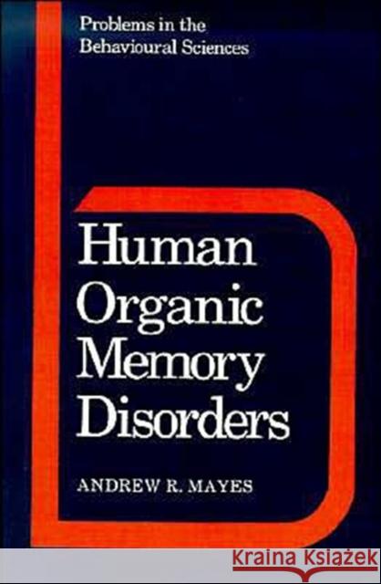 Human Organic Memory Disorders Andrew R. Mayes 9780521348799