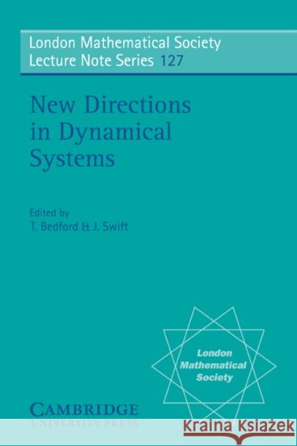 New Directions in Dynamical Systems T. Bedford H. Swift N. J. Hitchin 9780521348805 Cambridge University Press