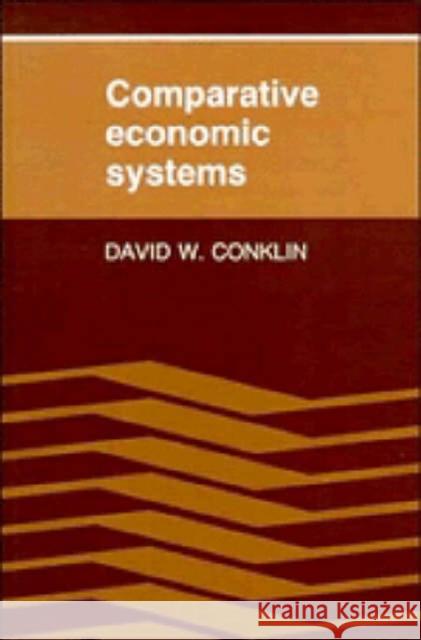 Comparative Economic Systems: Objectives, Decision Modes, and the Process of Choice Conklin, David W. 9780521348898 Cambridge University Press