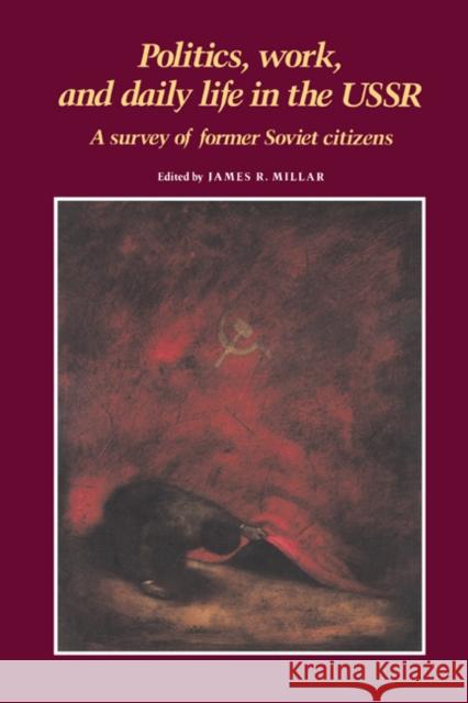 Politics, Work, and Daily Life in the USSR: A Survey of Former Soviet Citizens Millar, James R. 9780521348904 Cambridge University Press