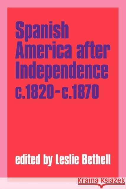 Spanish America After Independence, C.1820-C.1870 Bethell, Leslie 9780521349260