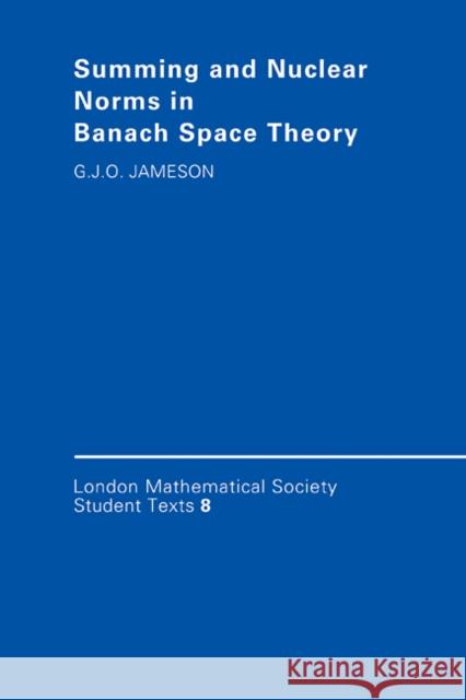 Summing and Nuclear Norms in Banach Space Theory G. J. O. Jameson 9780521349376 CAMBRIDGE UNIVERSITY PRESS