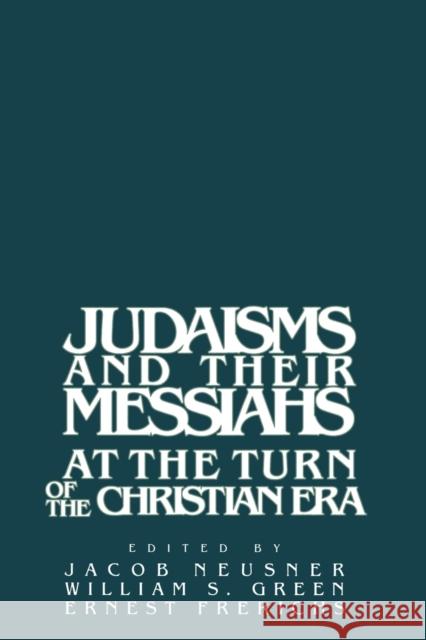 Judaisms and Their Messiahs at the Turn of the Christian Era Neusner, Jacob 9780521349406 Cambridge University Press