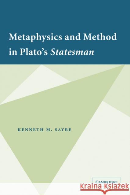 Metaphysics and Method in Plato's Statesman Kenneth M. Sayre 9780521349628 Cambridge University Press