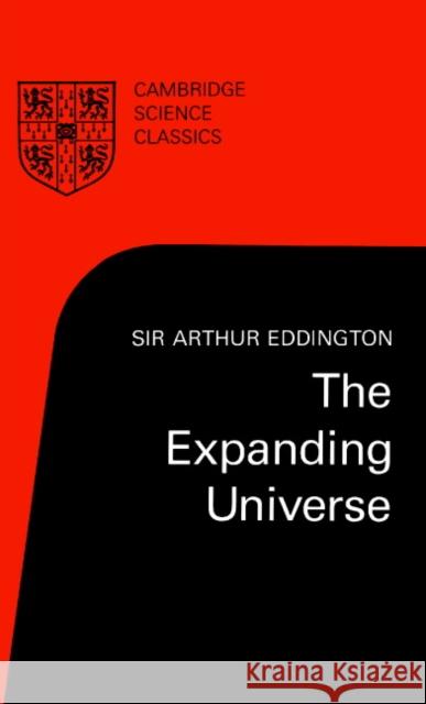 The Expanding Universe: Astronomy's 'Great Debate', 1900-1931 Eddington, Arthur 9780521349765 Cambridge University Press