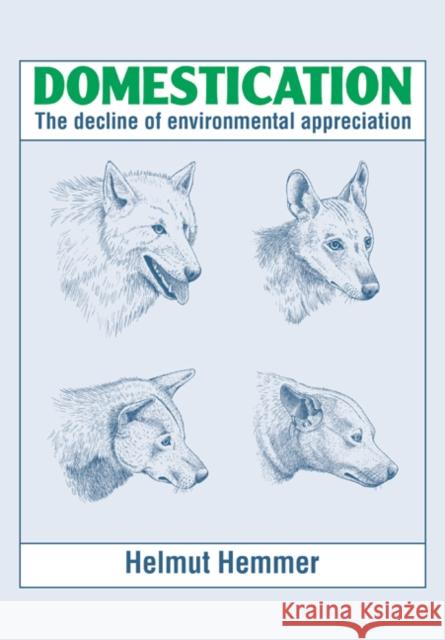 Domestication : The Decline of Environmental Appreciation Helmut Hemmer H. Hemmer Neil Beckhaus 9780521349802 