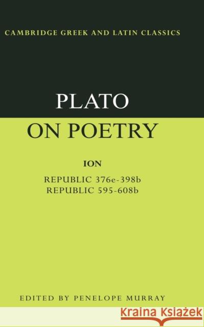 Plato on Poetry: Ion; Republic 376e-398b9; Republic 595-608b10 Plato 9780521349819 0