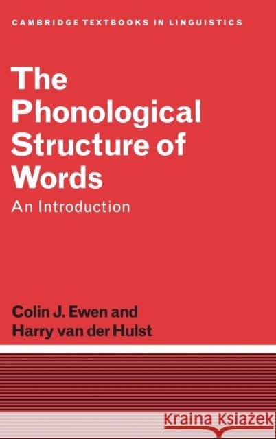 The Phonological Structure of Words: An Introduction Ewen, Colin J. 9780521350198 CAMBRIDGE UNIVERSITY PRESS
