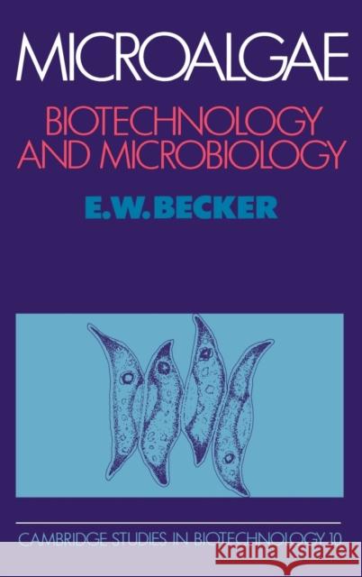 Microalgae: Biotechnology and Microbiology Becker, E. W. 9780521350204 Cambridge University Press