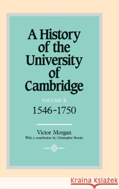 A History of the University of Cambridge: Volume 2, 1546-1750 Victor Morgan C. N. L. Brooke Christopher Brooke 9780521350594 Cambridge University Press