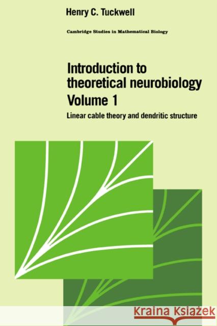 Introduction to Theoretical Neurobiology: Volume 1, Linear Cable Theory and Dendritic Structure Henry C. Tuckwell C. Cannings F. C. Hoppensteadt 9780521350969 Cambridge University Press