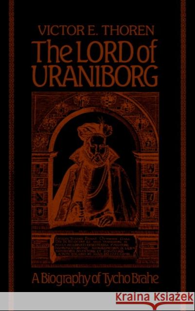 The Lord of Uraniborg: A Biography of Tycho Brahe Thoren, Victor E. 9780521351584 Cambridge University Press