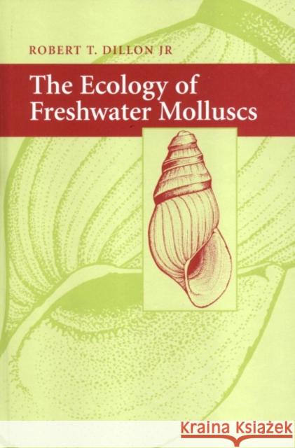 The Ecology of Freshwater Molluscs Robert T. Dillon 9780521352109 Cambridge University Press