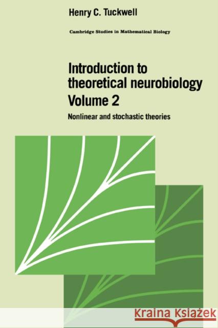 Introduction to Theoretical Neurobiology: Volume 2, Nonlinear and Stochastic Theories Henry C. Tuckwell C. Cannings F. C. Hoppensteadt 9780521352178 Cambridge University Press