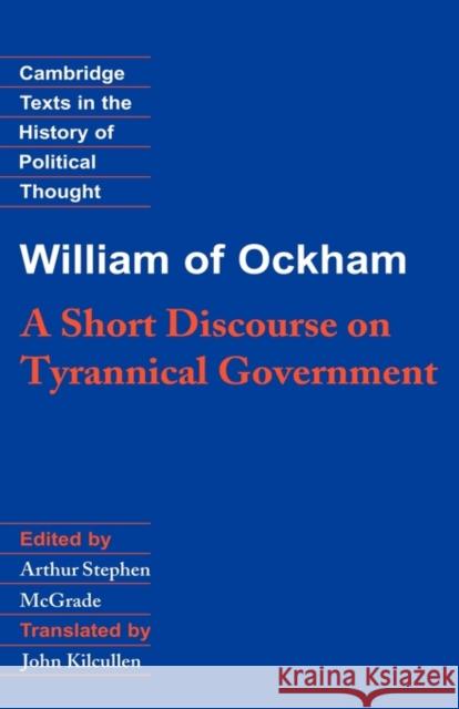 William of Ockham: A Short Discourse on Tyrannical Government William                                  William O 9780521352420 Cambridge University Press