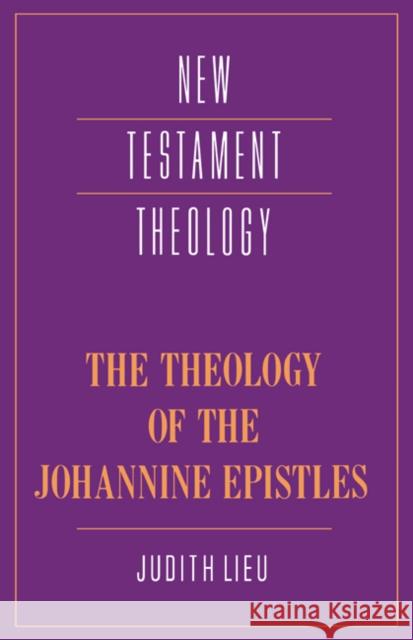 The Theology of the Johannine Epistles Judith M. Lieu (King's College London) 9780521352468 Cambridge University Press