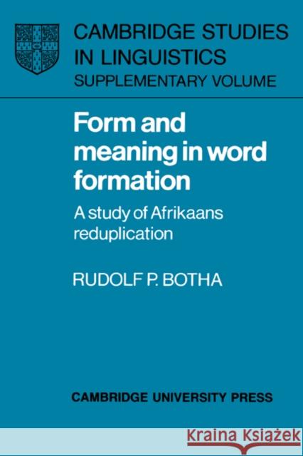 Form and Meaning in Word Formation: A Study of Afrikaans Reduplication Botha, Rudolf P. 9780521352604 Cambridge University Press