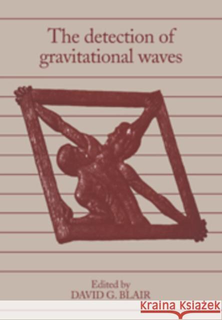 The Detection of Gravitational Waves David G. Blair (University of Western Australia, Perth) 9780521352789