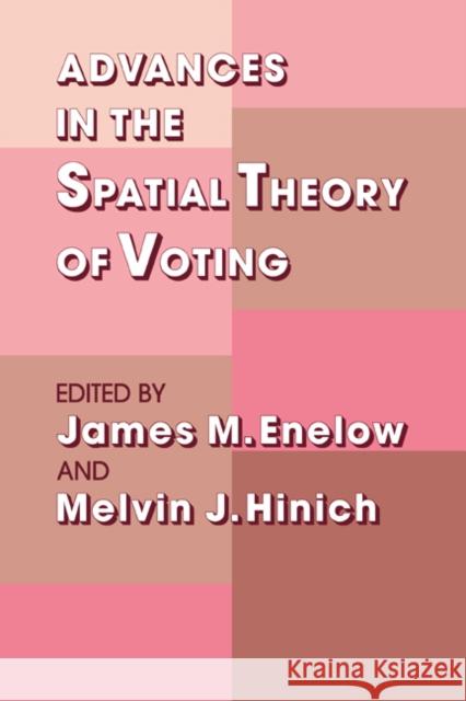 Advances in the Spatial Theory of Voting James M. Enelow Melvin J. Hinich James M. Enelow 9780521352840 Cambridge University Press