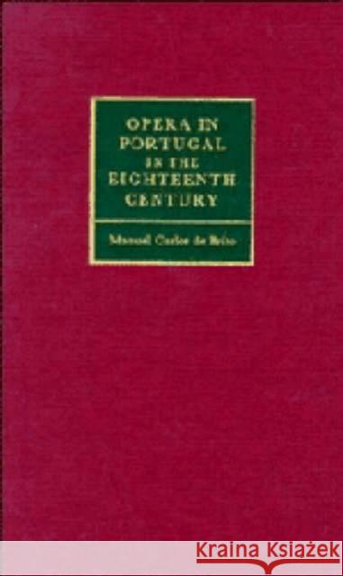 Opera in Portugal in the Eighteenth Century Manuel Carlos De Brito 9780521353120 Cambridge University Press