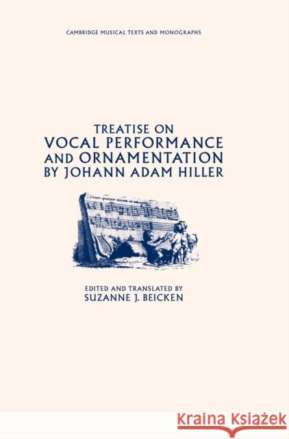 Treatise on Vocal Performance and Ornamentation by Johann Adam Hiller Johann Adam Hiller 9780521353540 CAMBRIDGE UNIVERSITY PRESS