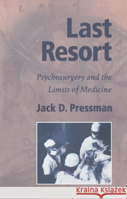 Last Resort: Psychosurgery and the Limits of Medicine Pressman, Jack D. 9780521353717 Cambridge University Press