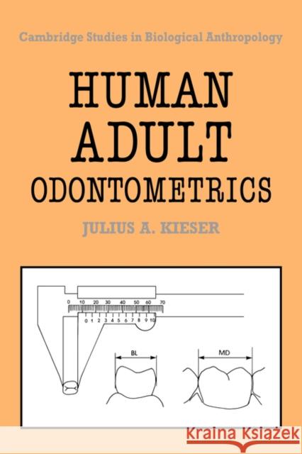 Human Adult Odontometrics: The Study of Variation in Adult Tooth Size Kieser, Julius A. 9780521353908 Cambridge University Press