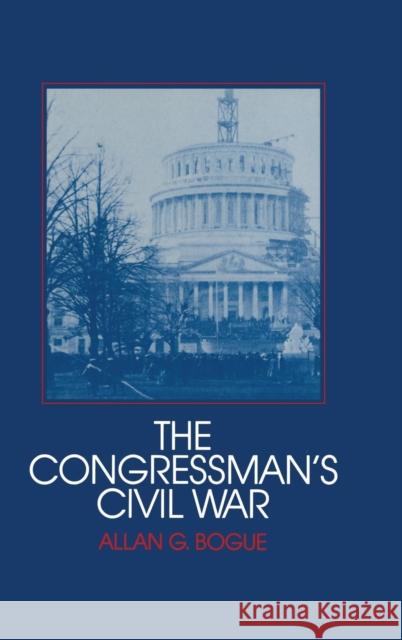The Congressman's Civil War Allan G. Bogue 9780521354059 Cambridge University Press