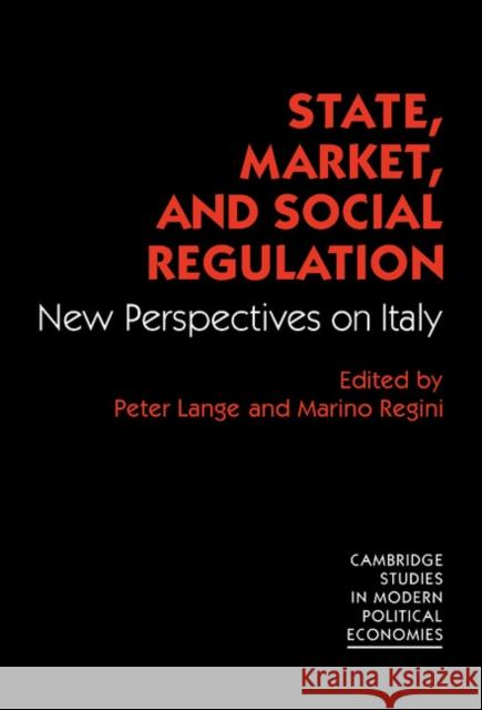 State, Market and Social Regulation: New Perspectives on Italy Peter Lange, Marino Regini 9780521354530
