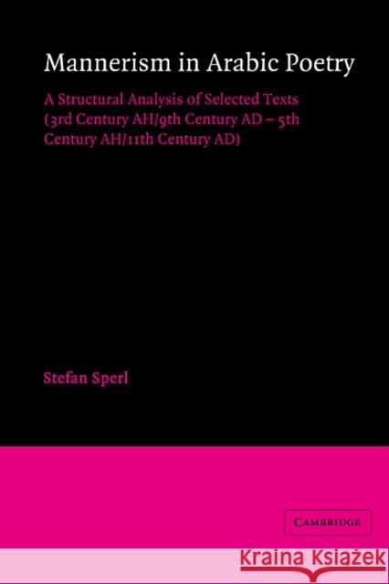 Mannerism in Arabic Poetry: A Structural Analysis of Selected Texts (3rd Century Ah/9th Century Ad - 5th Century Ah/11th Century Ad) Sperl, Stefan 9780521354851 CAMBRIDGE UNIVERSITY PRESS