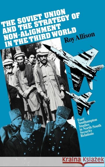 The Soviet Union and the Strategy of Non-Alignment in the Third World Roy Allison 9780521355117 Cambridge University Press