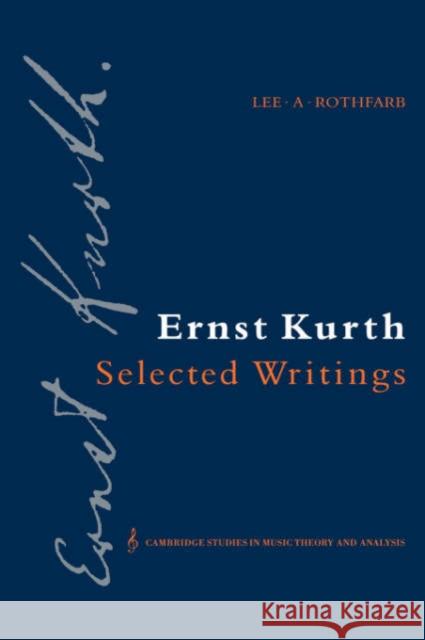 Ernst Kurth: Selected Writings Ernst Kurth, Lee A. Rothfarb 9780521355223 Cambridge University Press