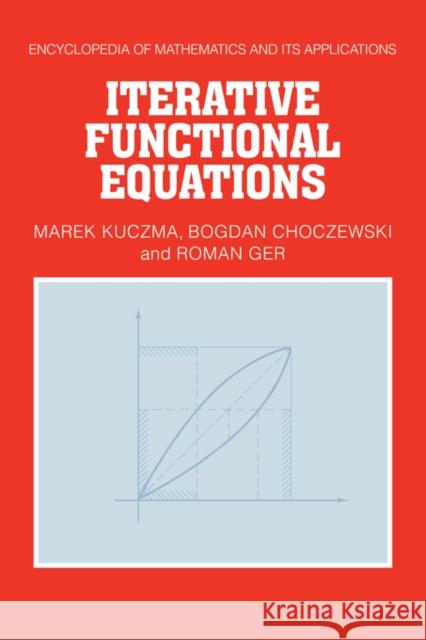 Iterative Functional Equations M. Kuczma R. Ger B. Choczewski 9780521355612 Cambridge University Press