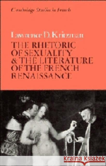 The Rhetoric of Sexuality and the Literature of the French Renaissance Lawrence D. Kritzman 9780521356244 Cambridge University Press