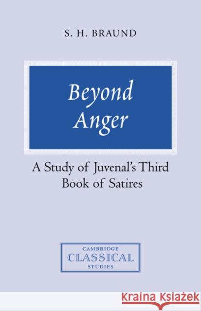 Beyond Anger: A Study of Juvenal's Third Book of Satires Braund, Susan H. 9780521356374 Cambridge University Press