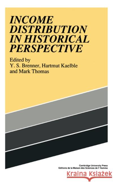 Income Distribution in Historical Perspective Y. S. Brenner, Hartmut Kaelble, Mark Thomas 9780521356473 Cambridge University Press