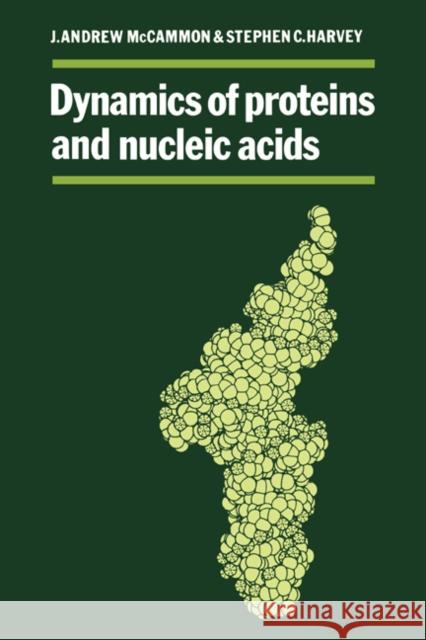 Dynamics of Proteins and Nucleic Acids J. Andrew McCammon Stephen C. Harvey 9780521356527