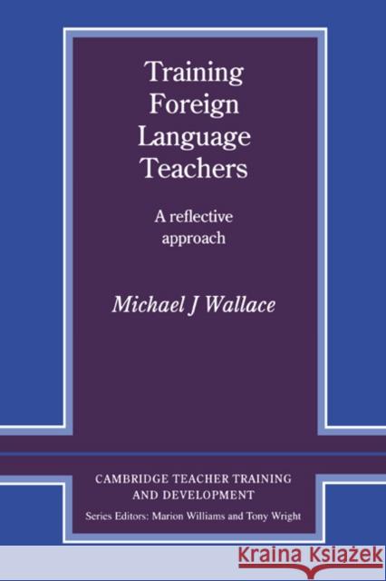 Training Foreign Language Teachers: A Reflective Approach Wallace, Michael J. 9780521356541 Cambridge University Press