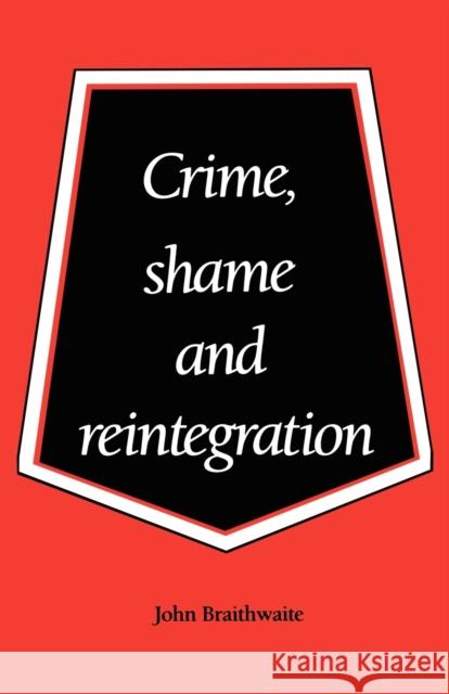 Crime, Shame and Reintegration John Braithwaite 9780521356688 Cambridge University Press